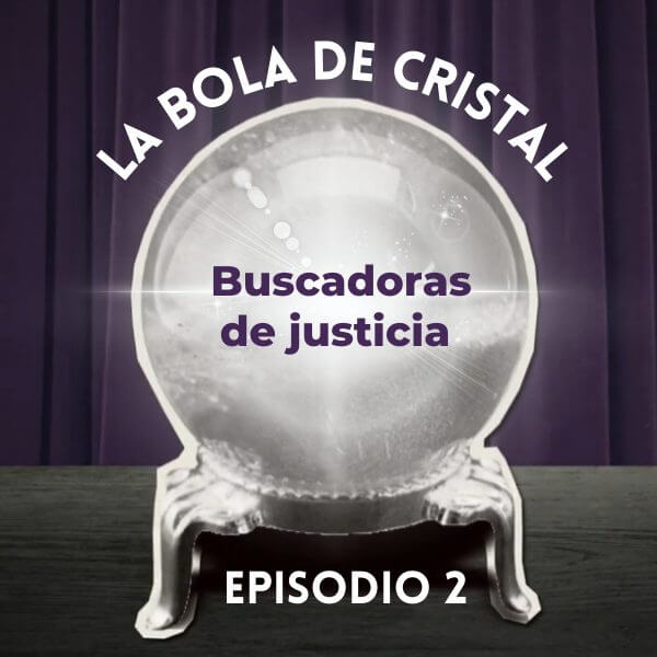 La Bola de Cristal/EP. 2: Buscadoras de justicia - FCAM
